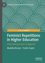 Title: Feminist Repetitions in Higher Education: Interrupting Career Categories, Author: Maddie Breeze