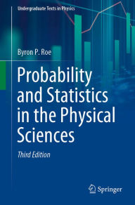 Title: Probability and Statistics in the Physical Sciences, Author: Byron P. Roe