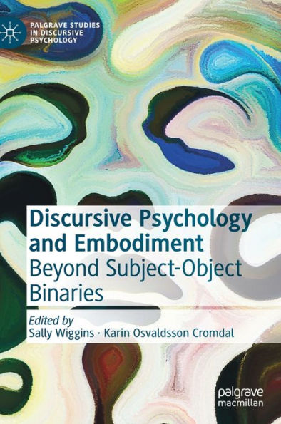 Discursive Psychology and Embodiment: Beyond Subject-Object Binaries