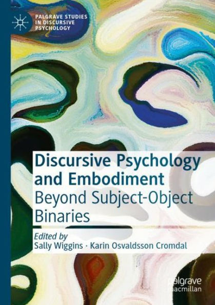 Discursive Psychology and Embodiment: Beyond Subject-Object Binaries