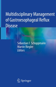 Title: Multidisciplinary Management of Gastroesophageal Reflux Disease, Author: Sebastian F. Schoppmann