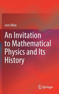 Title: An Invitation to Mathematical Physics and Its History, Author: Jont Allen