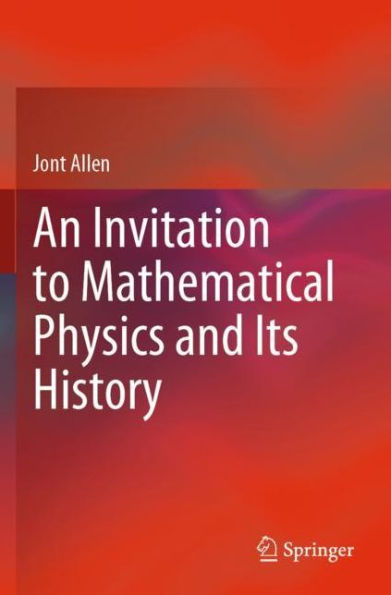 An Invitation to Mathematical Physics and Its History