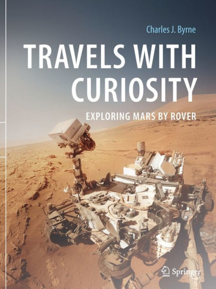 Travels with Curiosity: Exploring Mars by Rover