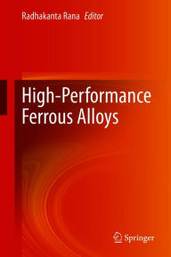 Title: High-Performance Ferrous Alloys, Author: Radhakanta Rana