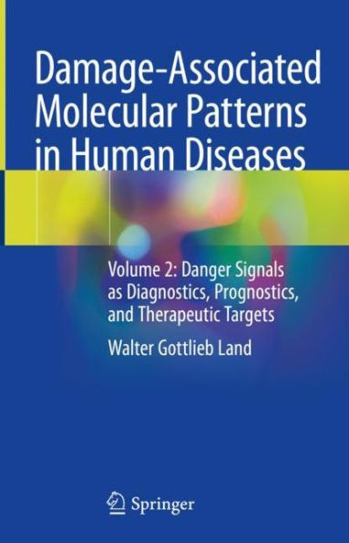 Damage-Associated Molecular Patterns Human Diseases: Volume 2: Danger Signals as Diagnostics, Prognostics, and Therapeutic Targets