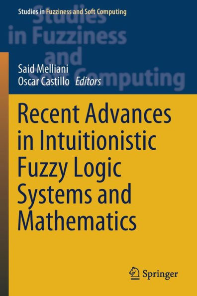 Recent Advances Intuitionistic Fuzzy Logic Systems and Mathematics