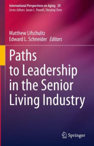 Title: Paths to Leadership in the Senior Living Industry, Author: Matthew Lifschultz