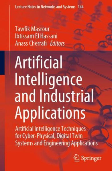 Artificial Intelligence and Industrial Applications: Techniques for Cyber-Physical, Digital Twin Systems Engineering Applications