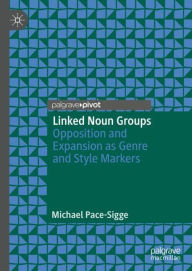 Title: Linked Noun Groups: Opposition and Expansion as Genre and Style Markers, Author: Michael Pace-Sigge
