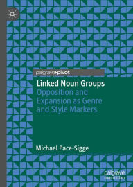 Title: Linked Noun Groups: Opposition and Expansion as Genre and Style Markers, Author: Michael Pace-Sigge