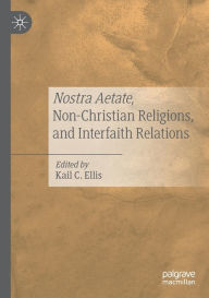 Title: Nostra Aetate, Non-Christian Religions, and Interfaith Relations, Author: Kail C. Ellis