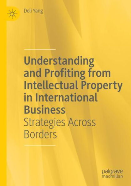 Understanding and Profiting from Intellectual Property International Business: Strategies Across Borders