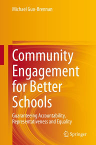 Title: Community Engagement for Better Schools: Guaranteeing Accountability, Representativeness and Equality, Author: Michael Guo-Brennan