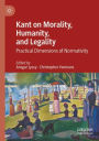 Kant on Morality, Humanity, and Legality: Practical Dimensions of Normativity