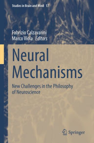 Title: Neural Mechanisms: New Challenges in the Philosophy of Neuroscience, Author: Fabrizio Calzavarini
