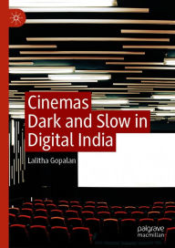 Title: Cinemas Dark and Slow in Digital India, Author: Lalitha Gopalan