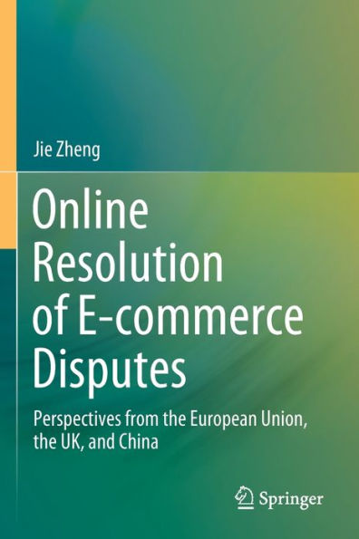 Online Resolution of E-commerce Disputes: Perspectives from the European Union, UK, and China