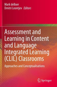 Title: Assessment and Learning in Content and Language Integrated Learning (CLIL) Classrooms: Approaches and Conceptualisations, Author: Mark deBoer