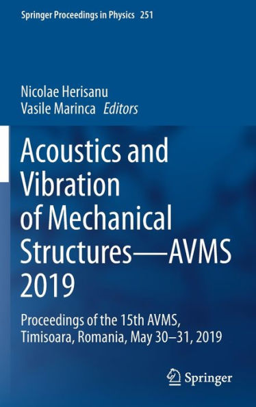 Acoustics and Vibration of Mechanical Structures-AVMS 2019: Proceedings the 15th AVMS, Timisoara, Romania, May 30-31, 2019