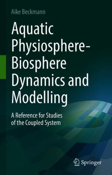 Aquatic Physiosphere-Biosphere Dynamics and Modelling: A Reference for Studies of the Coupled System