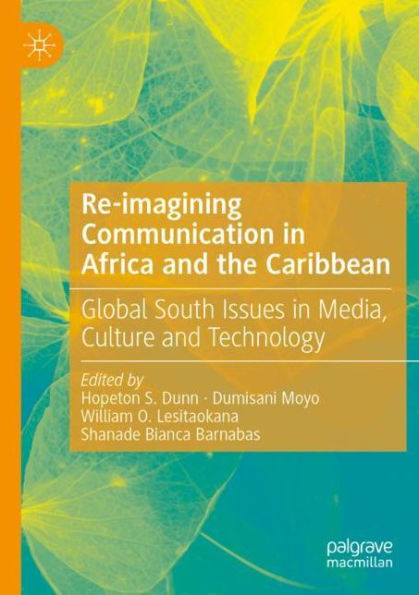 Re-imagining Communication Africa and the Caribbean: Global South Issues Media, Culture Technology
