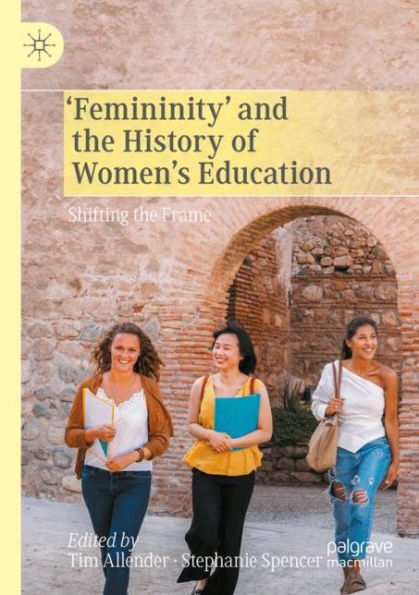 'Femininity' and the History of Women's Education: Shifting the Frame