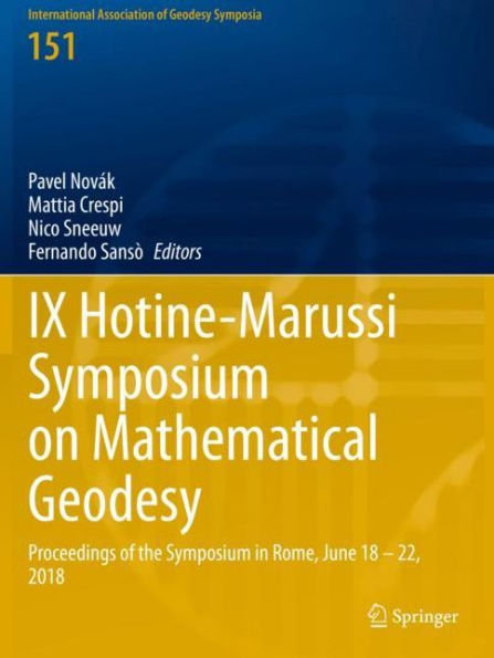 IX Hotine-Marussi Symposium on Mathematical Geodesy: Proceedings of the Rome, June 18 - 22, 2018