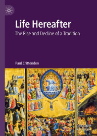 Title: Life Hereafter: The Rise and Decline of a Tradition, Author: Paul Crittenden