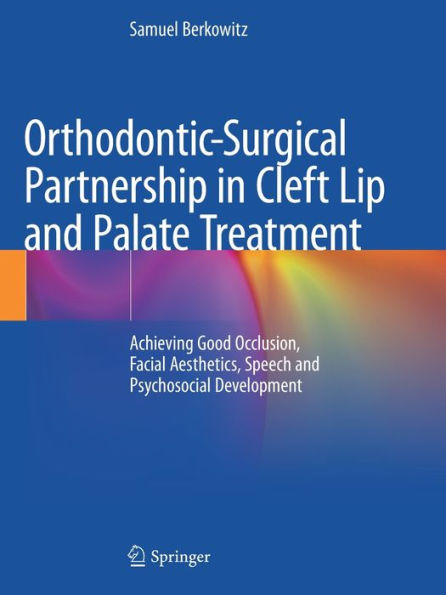 Orthodontic-Surgical Partnership Cleft Lip and Palate Treatment: Achieving Good Occlusion, Facial Aesthetics, Speech Psychosocial Development