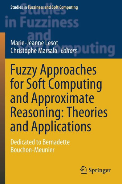 Fuzzy Approaches for Soft Computing and Approximate Reasoning: Theories Applications: Dedicated to Bernadette Bouchon-Meunier
