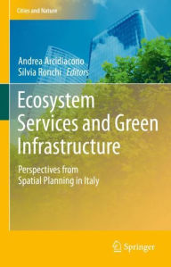 Title: Ecosystem Services and Green Infrastructure: Perspectives from Spatial Planning in Italy, Author: Andrea Arcidiacono