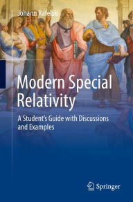 Title: Modern Special Relativity: A Student's Guide with Discussions and Examples, Author: Johann Rafelski