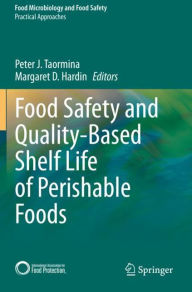 Title: Food Safety and Quality-Based Shelf Life of Perishable Foods, Author: Peter J. Taormina