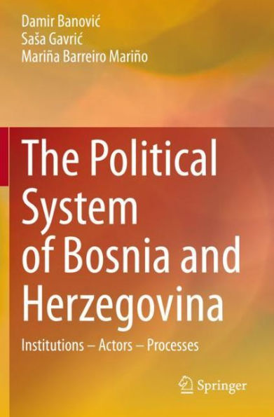 The Political System of Bosnia and Herzegovina: Institutions - Actors Processes