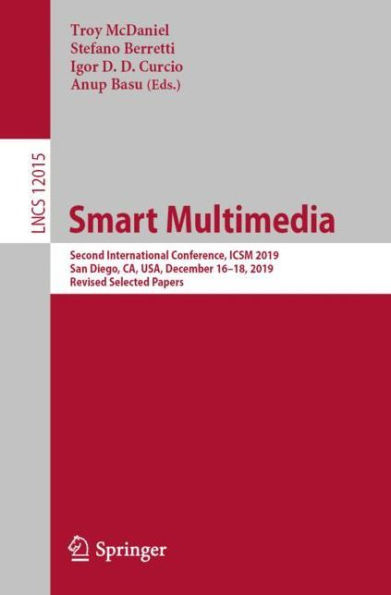 Smart Multimedia: Second International Conference, ICSM 2019, San Diego, CA, USA, December 16-18, Revised Selected Papers