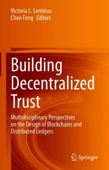 Building Decentralized Trust: Multidisciplinary Perspectives on the Design of Blockchains and Distributed Ledgers