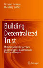 Building Decentralized Trust: Multidisciplinary Perspectives on the Design of Blockchains and Distributed Ledgers