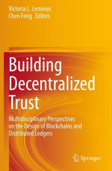 Building Decentralized Trust: Multidisciplinary Perspectives on the Design of Blockchains and Distributed Ledgers