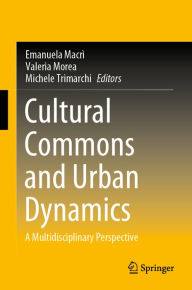 Title: Cultural Commons and Urban Dynamics: A Multidisciplinary Perspective, Author: Emanuela Macrì