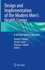 Title: Design and Implementation of the Modern Men's Health Center: A Multidisciplinary Approach, Author: Joseph P. Alukal