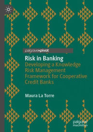 Title: Risk in Banking: Developing a Knowledge Risk Management Framework for Cooperative Credit Banks, Author: Maura La Torre