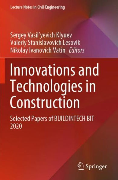 Innovations and Technologies Construction: Selected Papers of BUILDINTECH BIT 2020