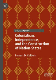 Title: Colonialism, Independence, and the Construction of Nation-States, Author: Forrest D. Colburn