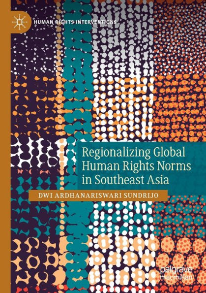 Regionalizing Global Human Rights Norms Southeast Asia