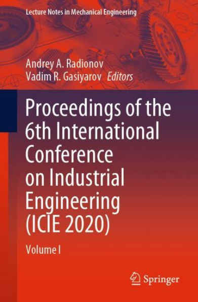 Proceedings of the 6th International Conference on Industrial Engineering (ICIE 2020): Volume I