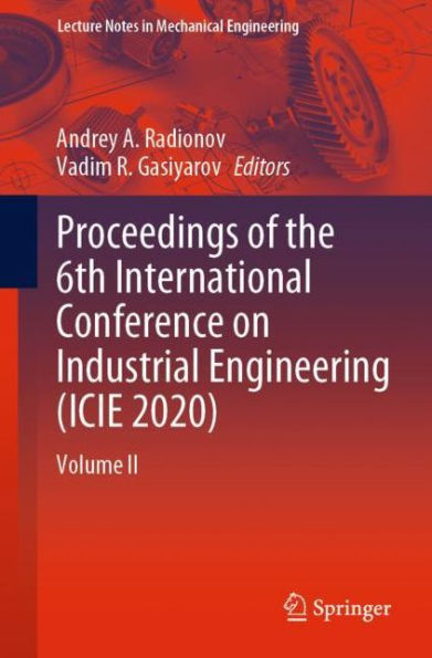 Proceedings of the 6th International Conference on Industrial Engineering (ICIE 2020): Volume II