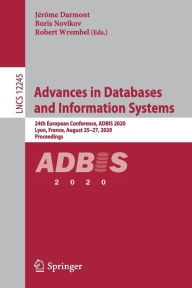 Title: Advances in Databases and Information Systems: 24th European Conference, ADBIS 2020, Lyon, France, August 25-27, 2020, Proceedings, Author: Jérôme Darmont