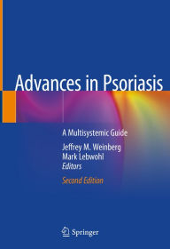 Title: Advances in Psoriasis: A Multisystemic Guide, Author: Jeffrey M. Weinberg