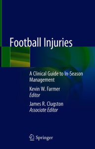 Title: Football Injuries: A Clinical Guide to In-Season Management, Author: Kevin W. Farmer